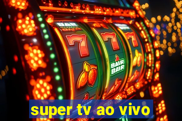 super tv ao vivo